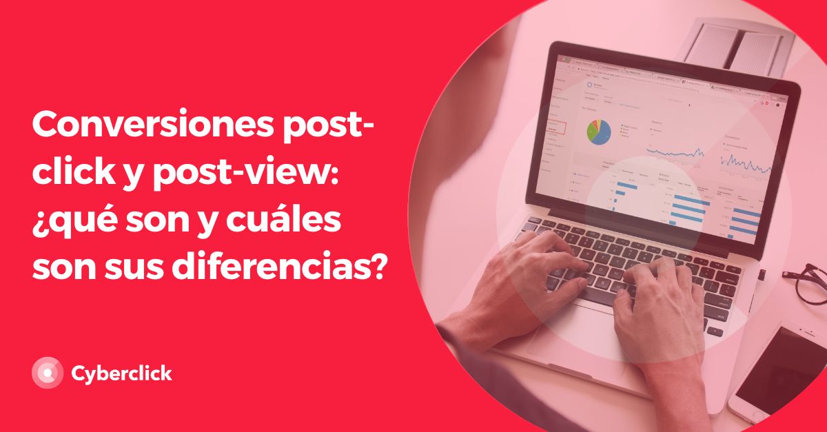 Conversiones postclick y postview que son y cuales son sus diferencias