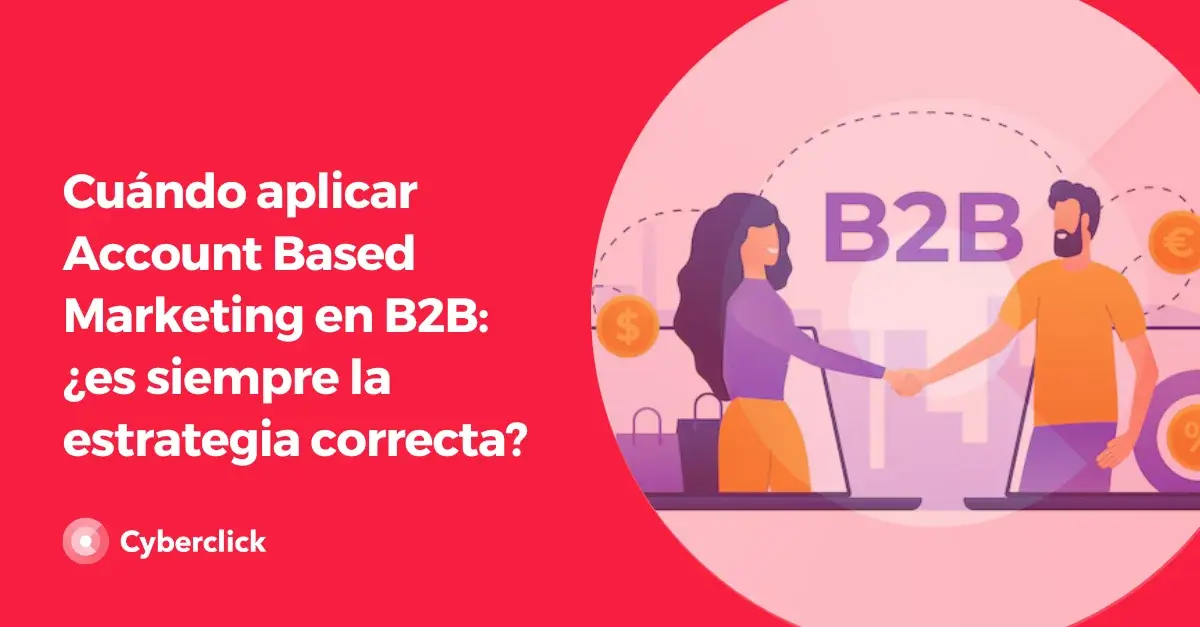 Cuando aplicar Account Based Marketing en B2B es siempre la estrategia correcta