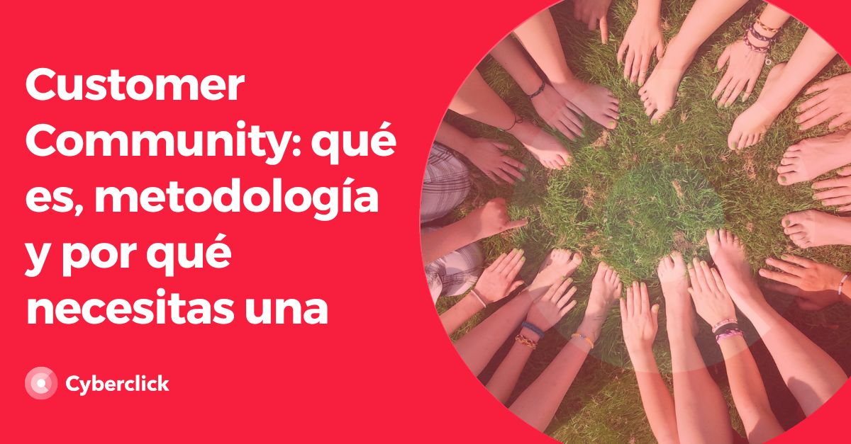 Customer Community Comunidad de clientes que es metodologia y por que necesitas una