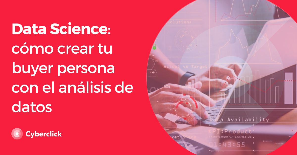 Data Science como crear tu buyer persona con el analisis de datos