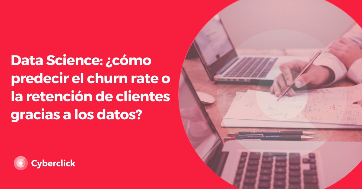 Data Science como predecir el churn rate o la retencion de clientes gracias a los datos