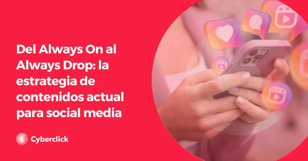 Del Always On al Always Drop: la estrategia de contenidos actual para social media