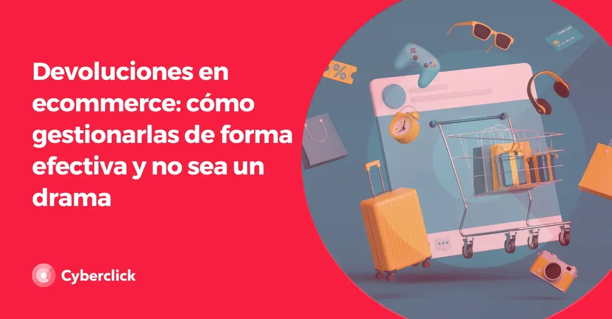 Devoluciones en ecommerce como gestionarlas de forma efectiva y no sea un drama