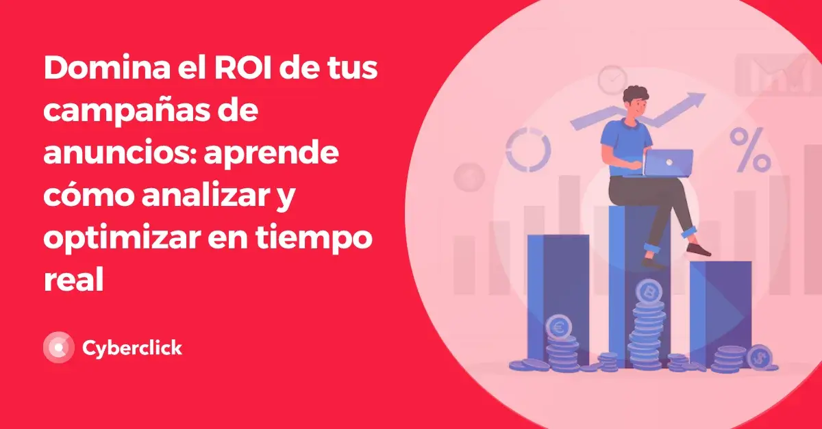 Domina el ROI de tus campanas de anuncios aprende como analizar y optimizar en tiempo real