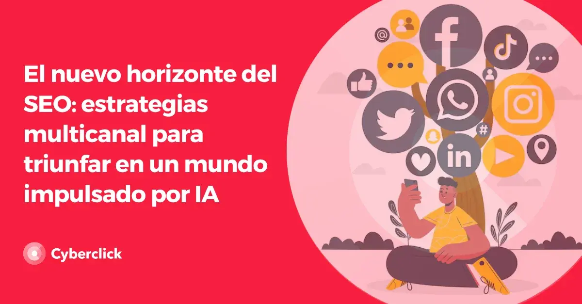 El nuevo horizonte del SEO estrategias multicanal para triunfar en un mundo impulsado por IA