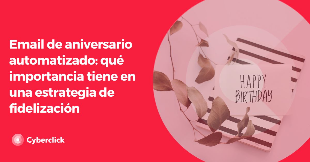 Email de aniversario automatizado que importancia tiene en una estrategia de fidelizacion