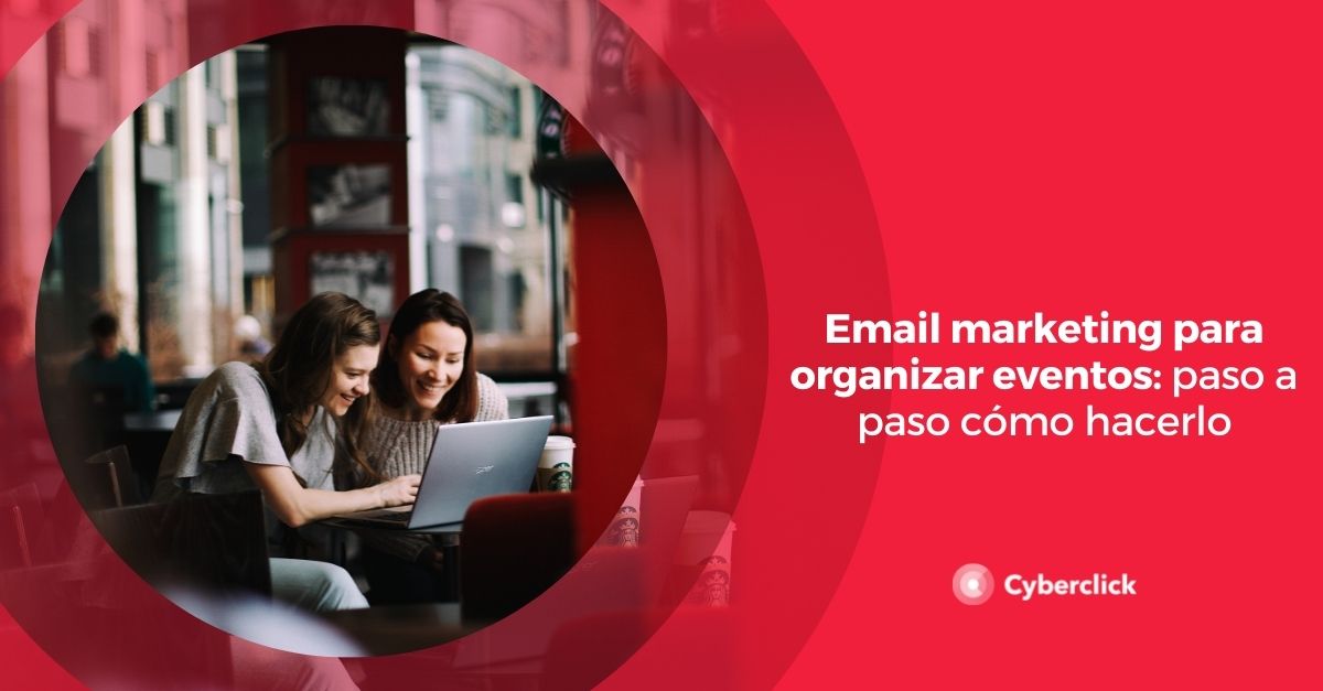 Email marketing para organizar eventos paso a paso como hacerlo
