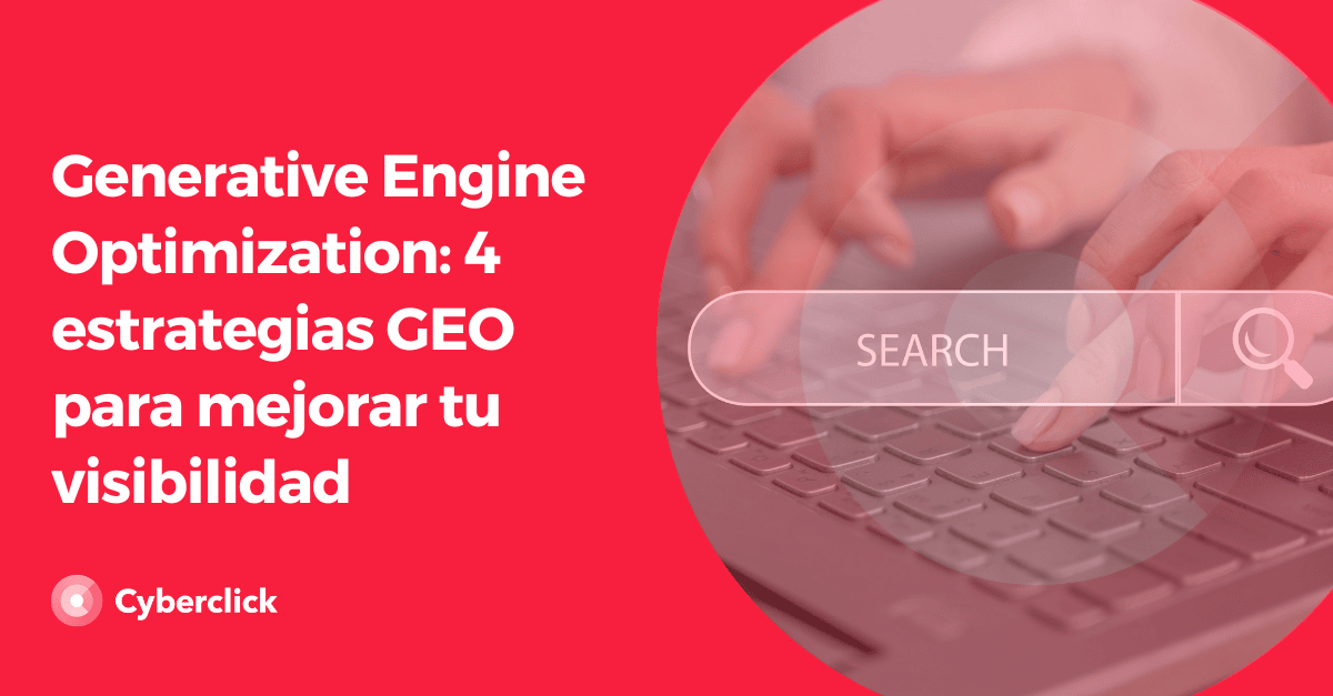 Generative Engine Optimization 4 estrategias GEO para mejorar tu visibilidad