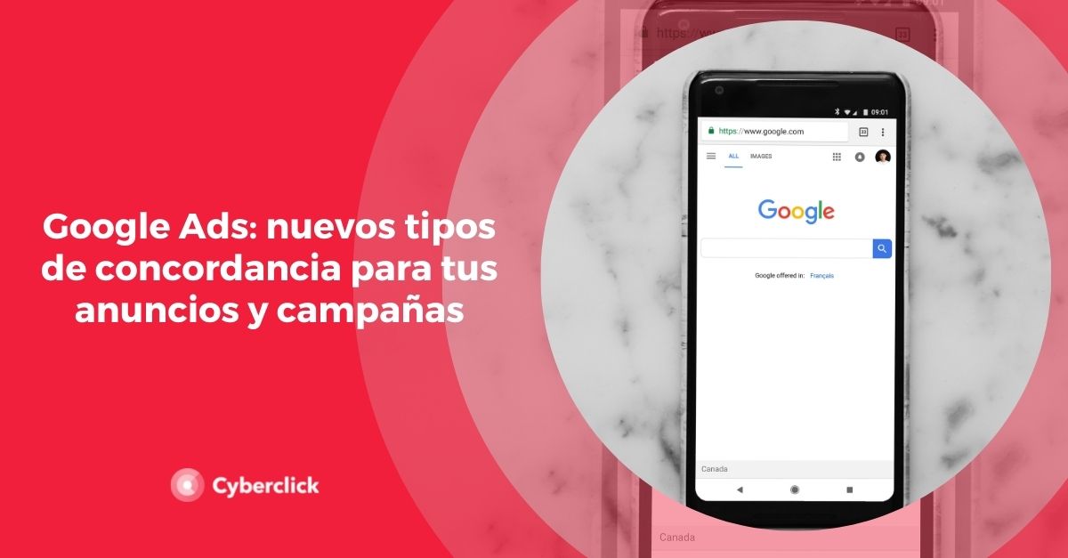 Google Ads nuevos tipos de concordancia para tus anuncios y campanas
