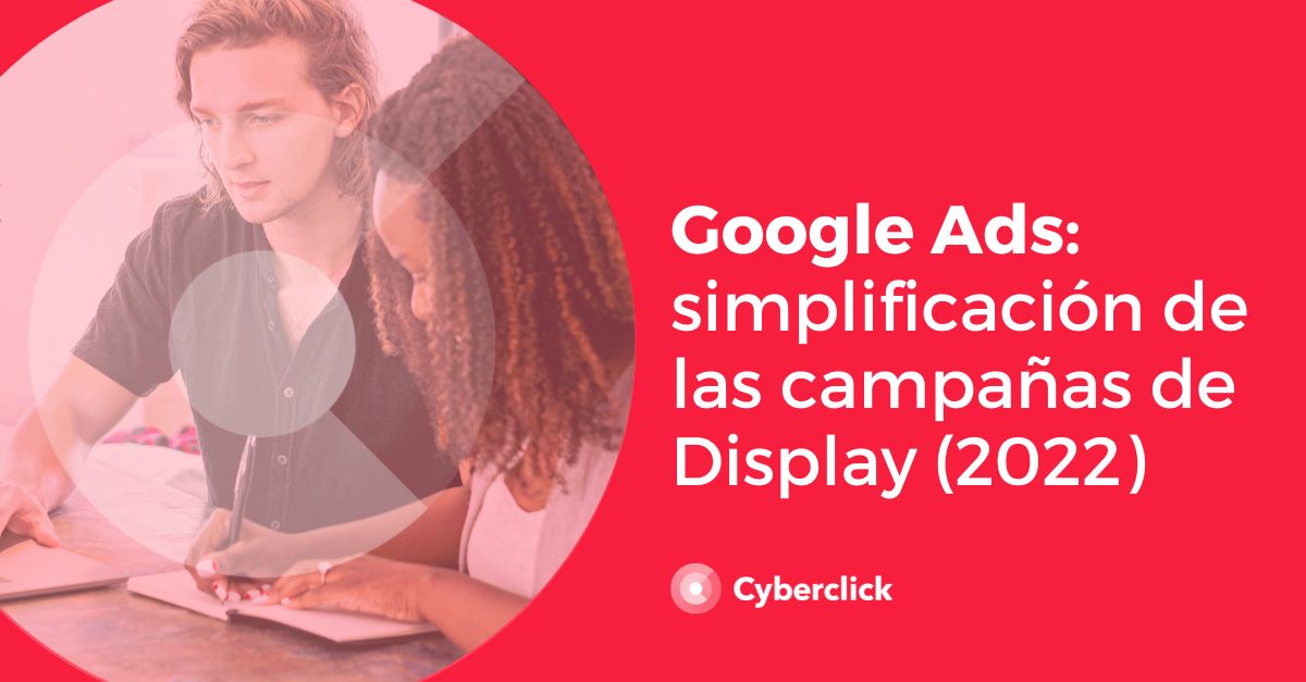 Google Ads simplificacion de las campanas de display