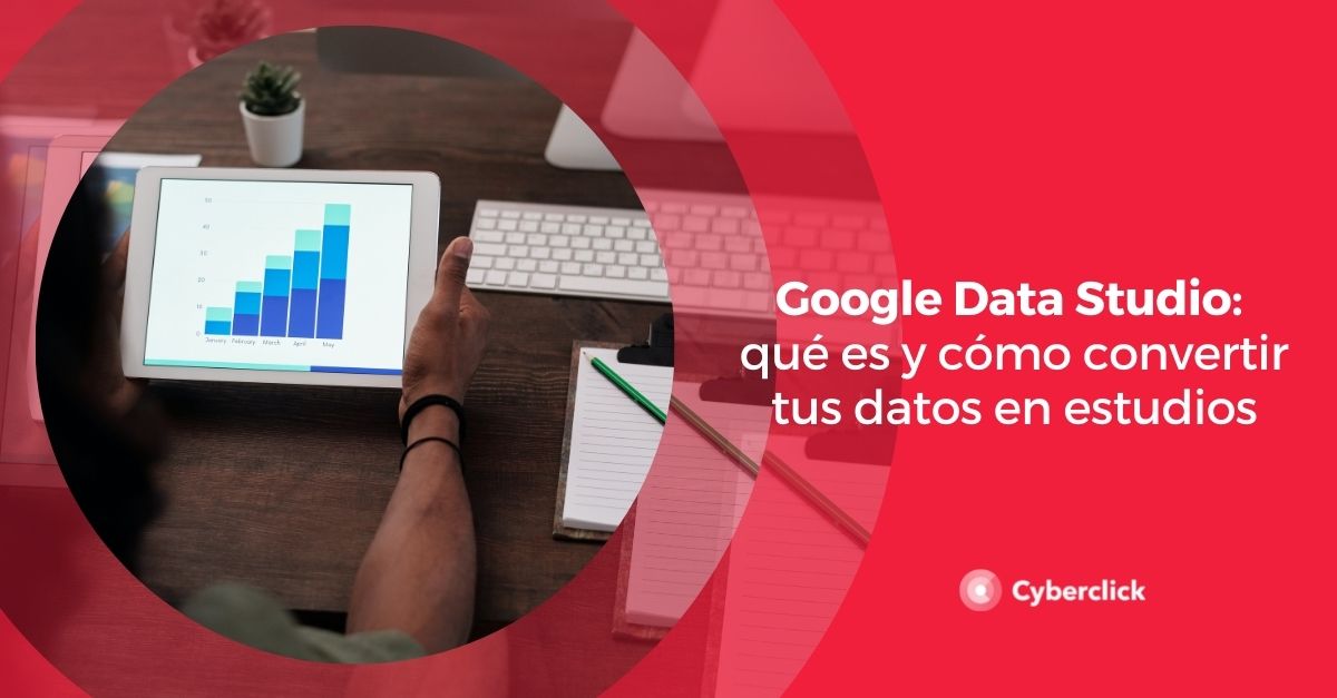 Google Data Studio que es y como convertir tus datos en estudios