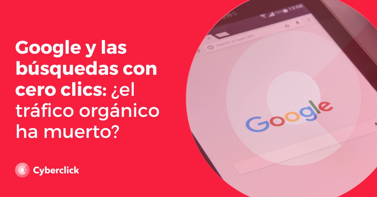 Google y las busquedas con cero clics el trafico organico ha muerto