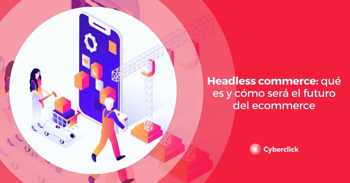 headless commerce que es y como sera el futuro del ecommerce