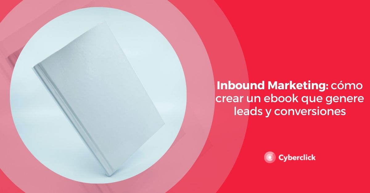 Inbound Marketing como crear un eBook que genere leads y conversiones
