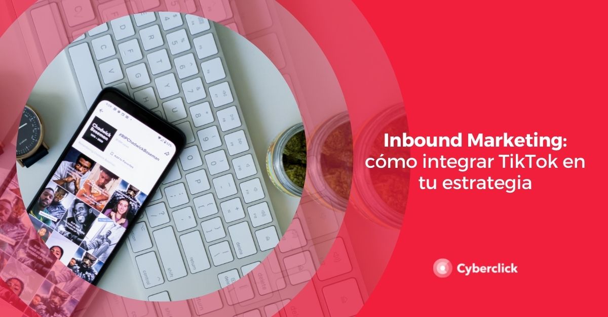 Inbound Marketing como integrar TikTok en tu estrategia