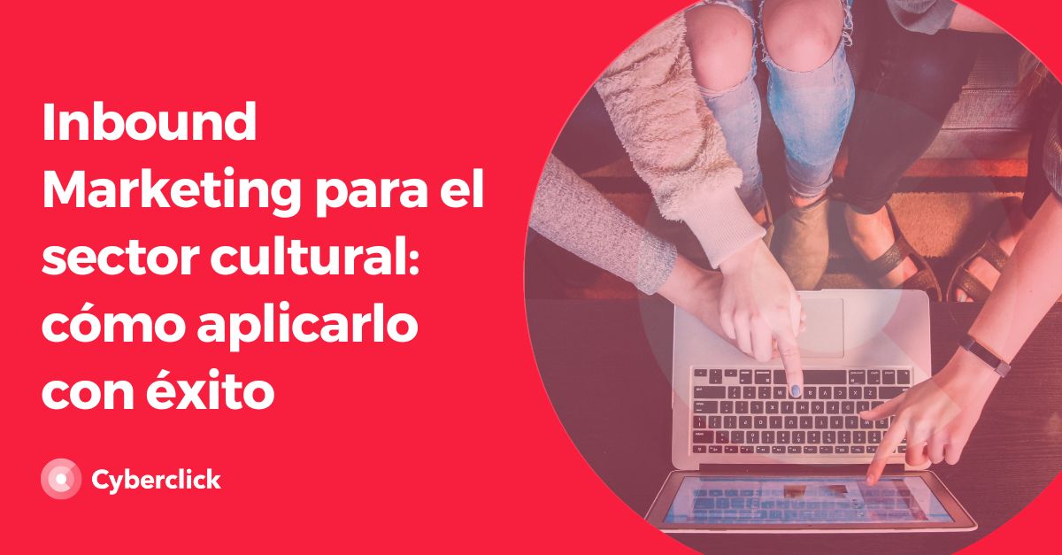 Inbound Marketing para el sector cultural - como aplicarlo con exito