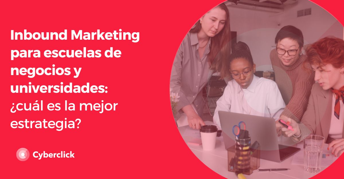 Inbound Marketing para escuelas de negocios y universidades cual es la mejor estrategia