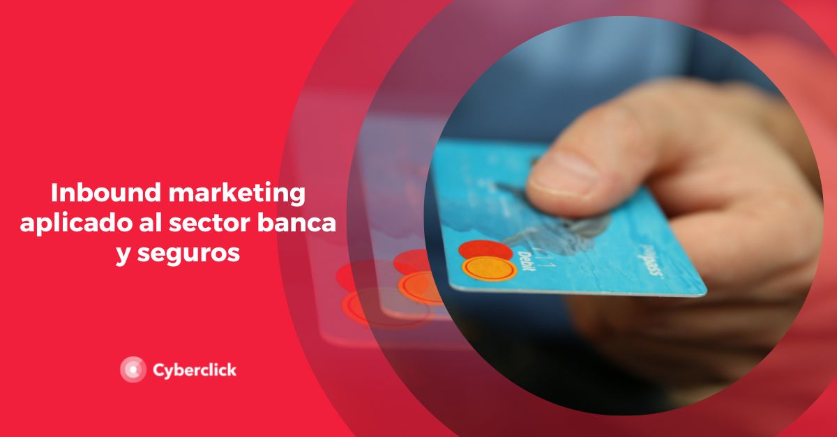 Inbound marketing aplicado al sector banca y seguros