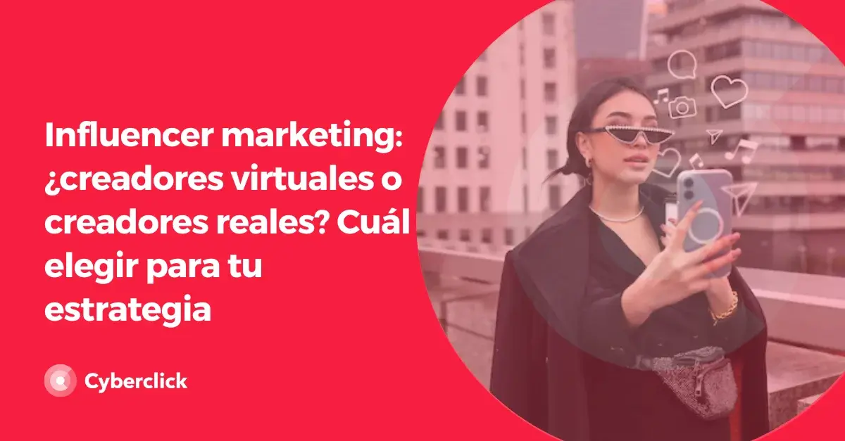 Influencer marketing creadores virtuales o creadores reales Cual elegir para tu estrategia