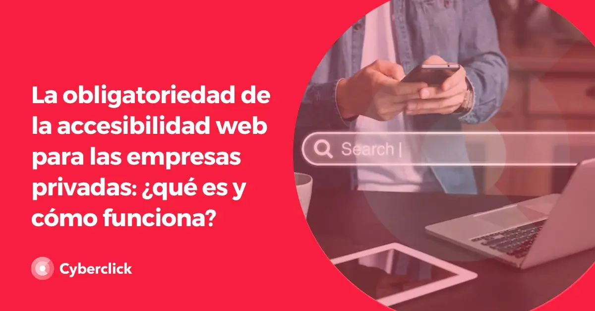 La obligatoriedad de la accesibilidad web para las empresas privadas que es y como funciona