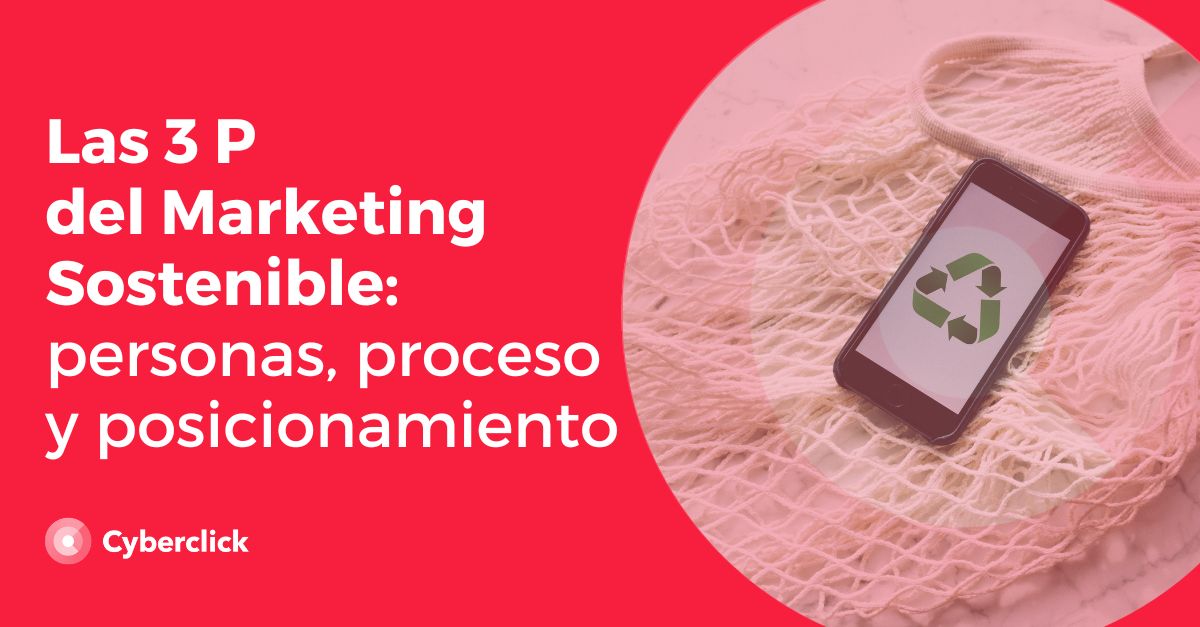 Las 3 P del marketing sostenible personas proceso y posicionamiento