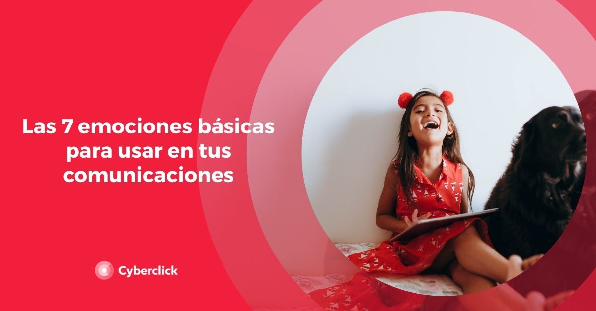 Las 7 emociones basicas para usar en tus comunicaciones