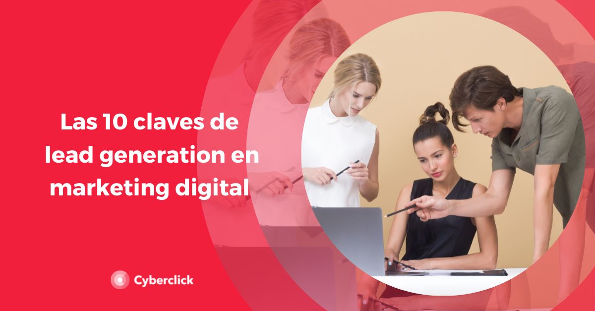 Las 10 claves de lead generation en marketing digital