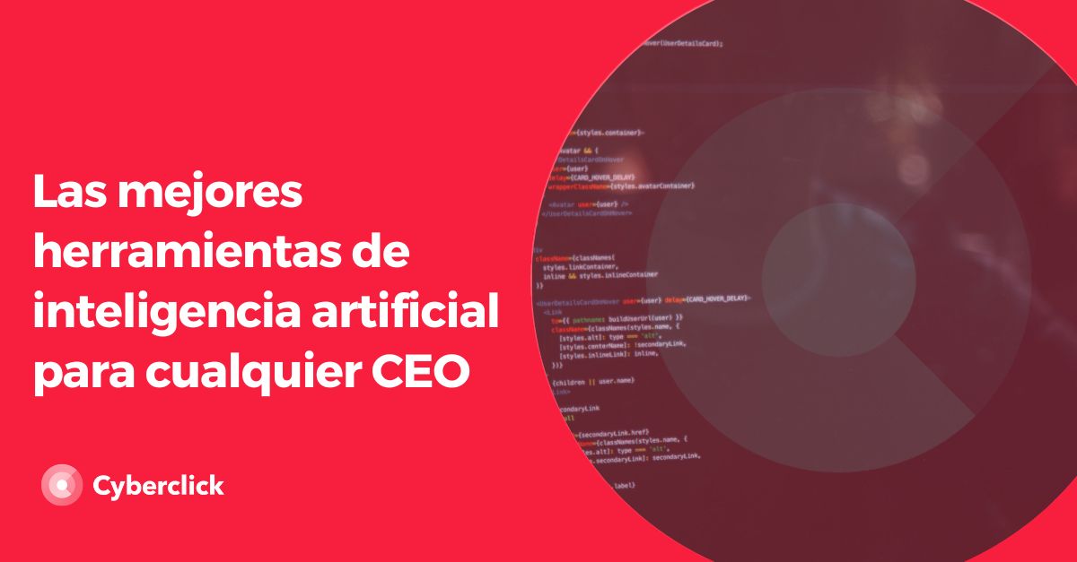 Las mejores herramientas de inteligencia artificial para cualquier CEO