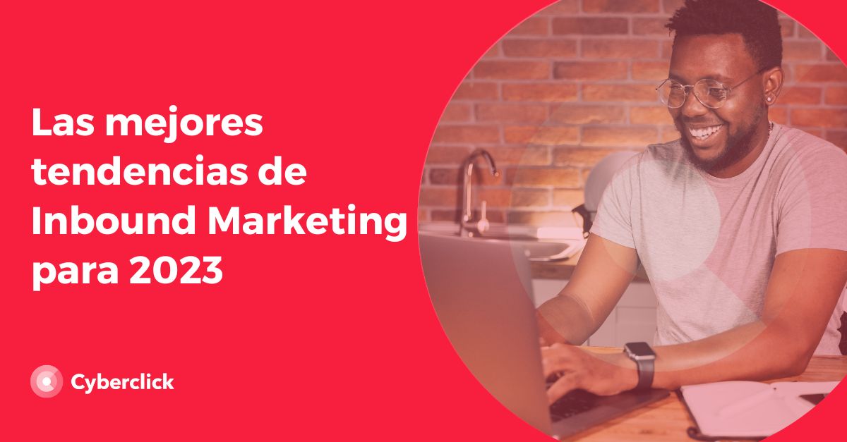 Las mejores tendencias de inbound marketing para 2023