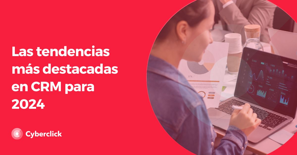 Las tendencias mas destacadas en CRM para 2024