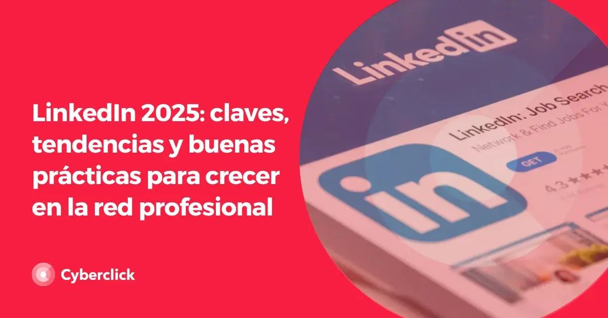 LinkedIn 2025 claves tendencias y buenas practicas para crecer en la red profesional