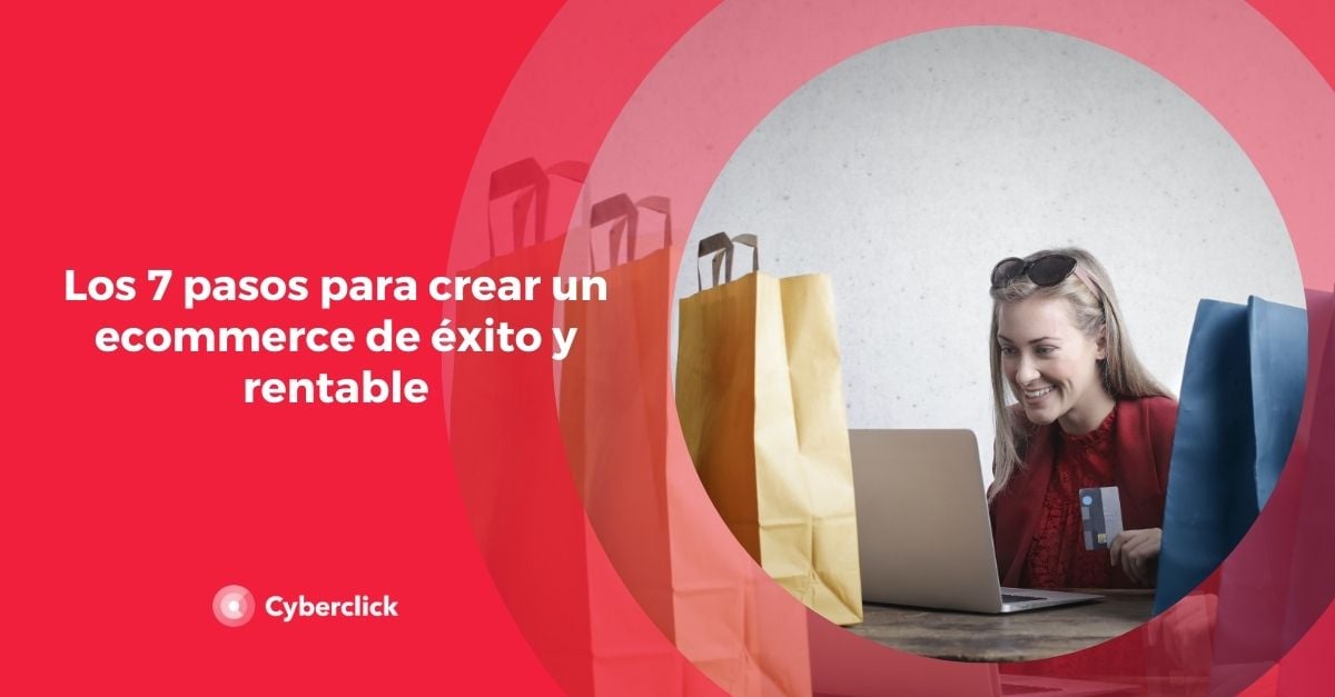 Los 7 pasos para crear un ecommerce de exito y rentable