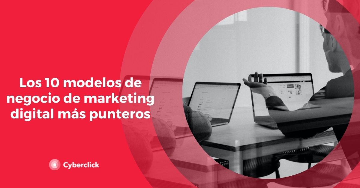 Los 10 Modelos De Negocio De Marketing Digital Mas Punteros