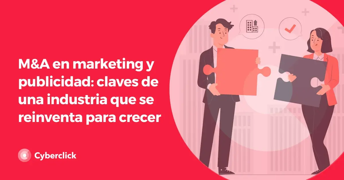 M A en marketing y publicidad claves de una industria que se reinventa para crecer