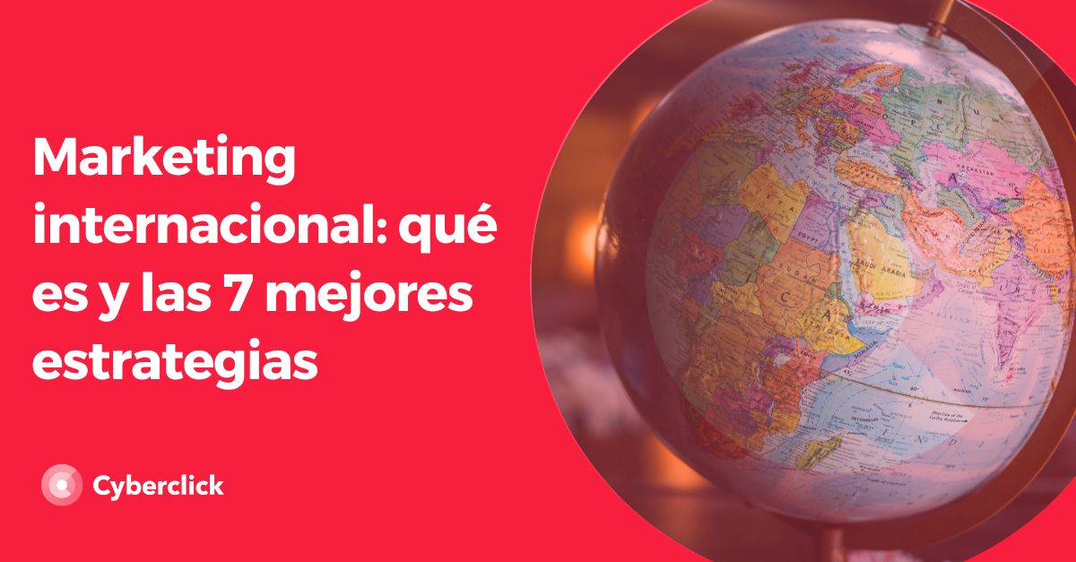 Marketing internacional - que es y las 7 mejores estrategias