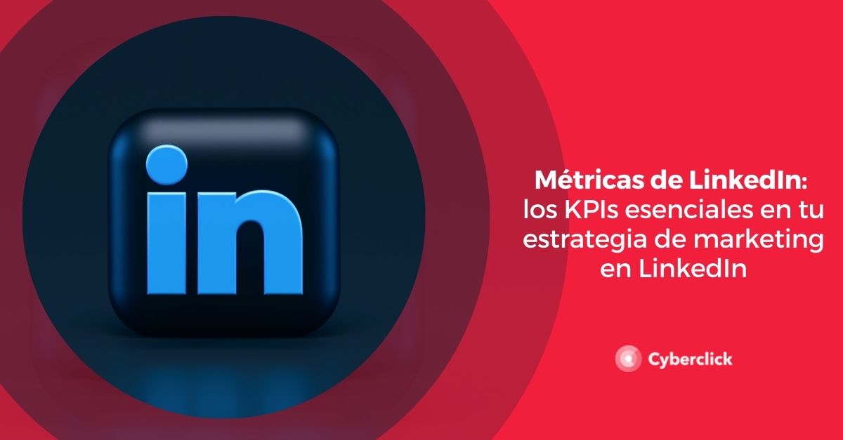 Metricas de LinkedIn los KPI esenciales en tu estrategia de marketing