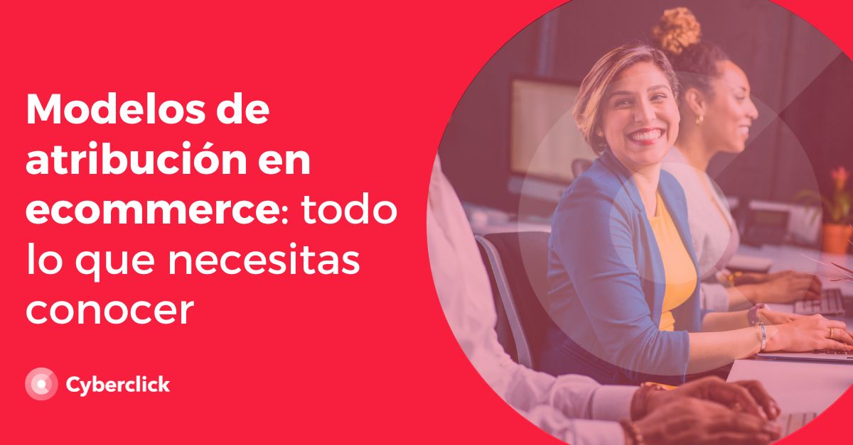 Modelos de atribucion en ecommerce todo lo que necesitas conocer