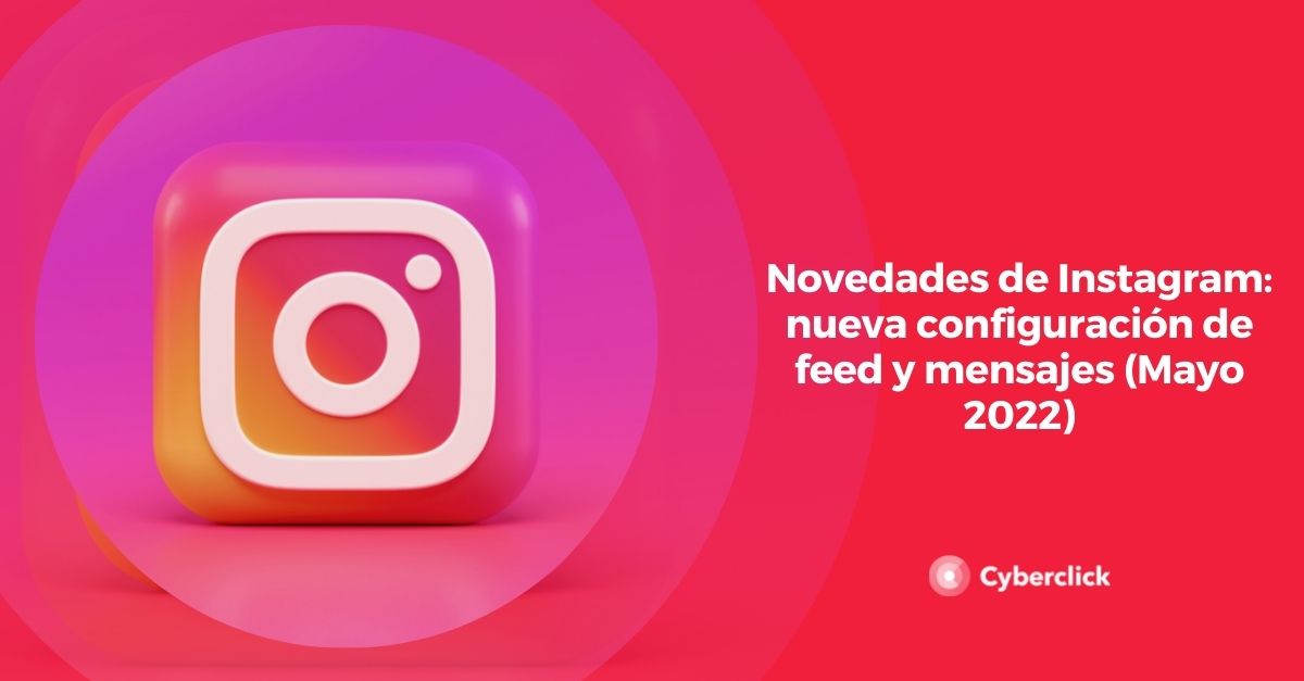 Novedades de Instagram nueva configuracion de feed y mensajes