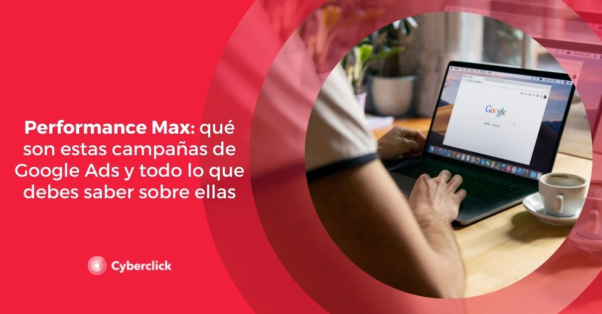 Performance Max que son estas campanas de Google Ads y todo lo que debes conocer