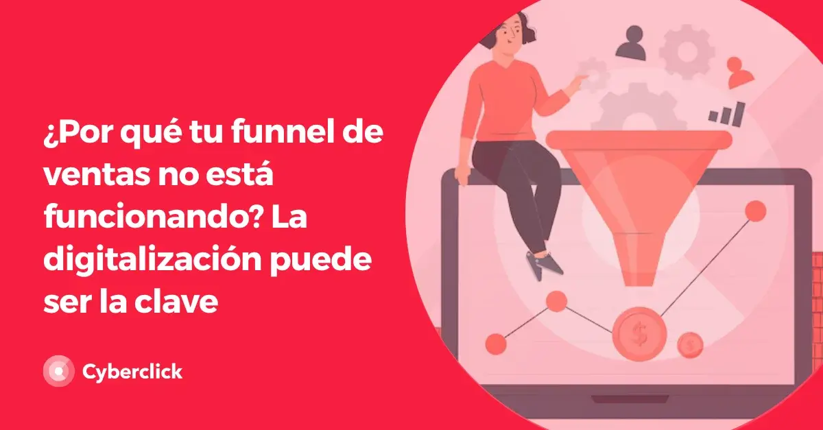 Por que tu funnel de ventas no esta funcionando La digitalizacion puede ser la clave