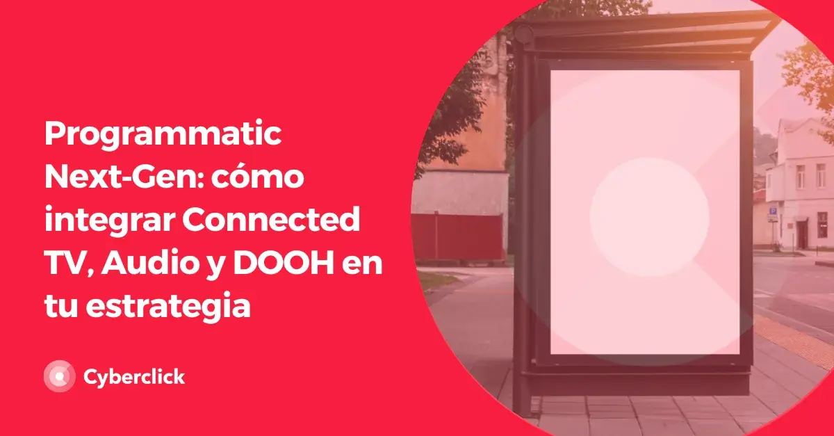 Programmatic Next Gen como integrar Connected TV Audio y DOOH en tu estrategia