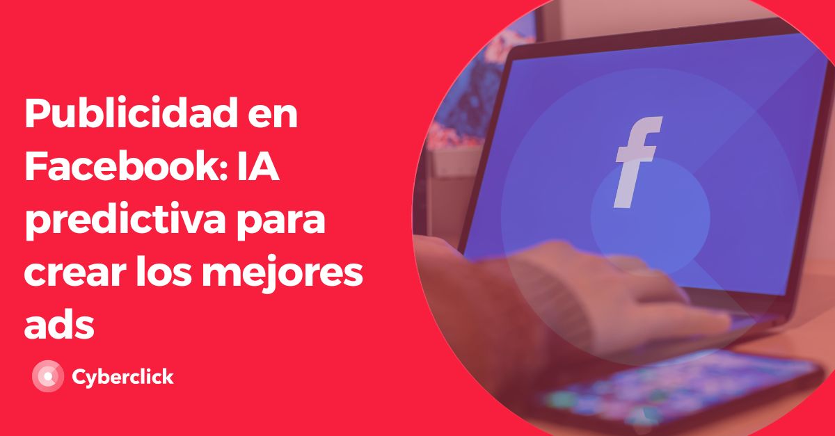 Publicidad en Facebook - IA predictiva para crear los mejores ads