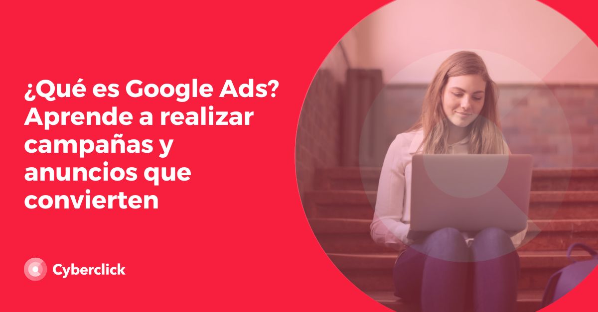 Que es Google Ads Aprende a realizar campanas y anuncios que convierten