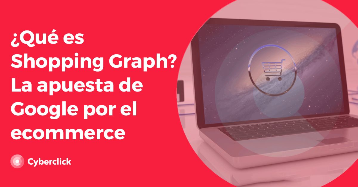 Que es Shopping Graph la apuesta de Google por el ecommerce
