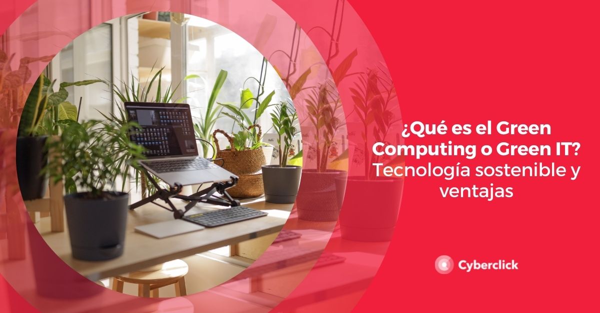 Que es el green computing o green IT ventajas de la tecnologia sostenible
