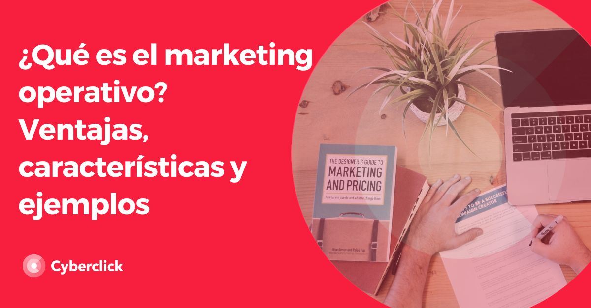 Que es el marketing operativo - Ventajas, características y ejemplos