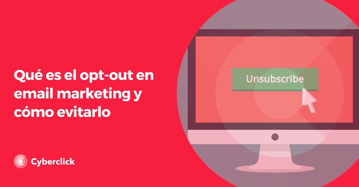 Que es el opt out en email marketing y como evitarlo