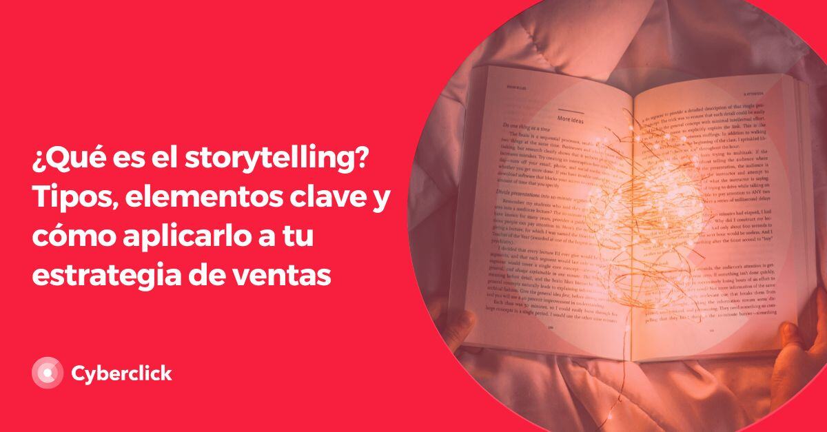 Que es el storytelling Tipos elementos clave y como aplicarlo a tu estrategia de ventas