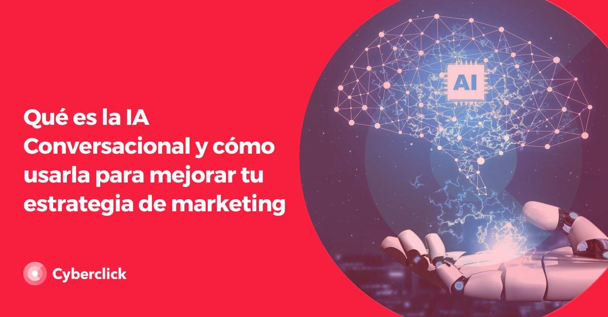 Que es la IA Conversacional y como usarla para mejorar tu estrategia de marketing