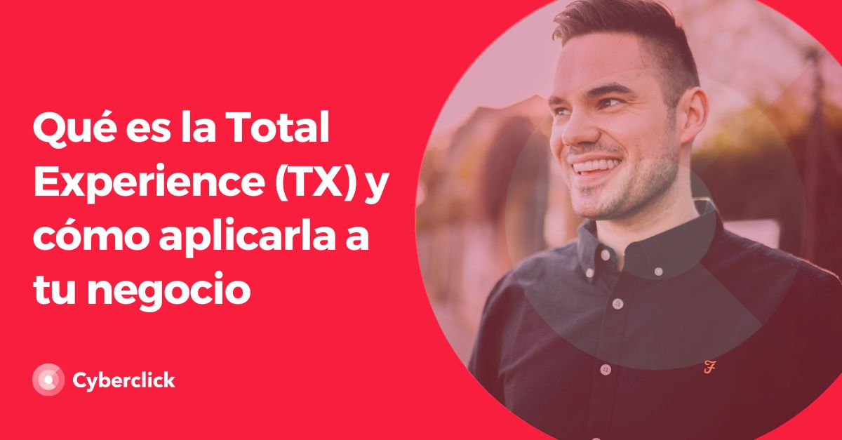 Que es la Total Experience TX y como aplicarla a tu negocio